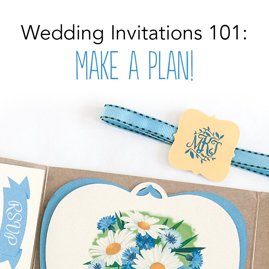 Wedding Invitations 101: Make a plan!