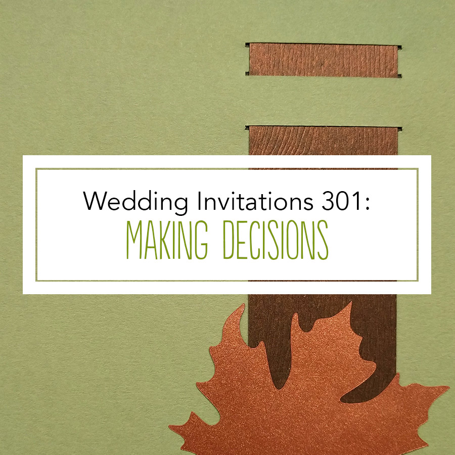 Wedding Invitations 301: Making Decisions
